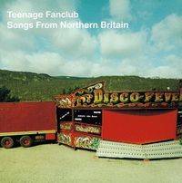 Teenage Fanclub : Songs from Northern Britain